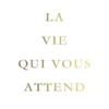 La vie qui vous attend