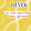 La vie secrète des gènes