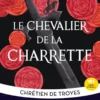 Le Chevalier de la charrette - édition bilingue - Bac Français 1re 2027 - Classiques et Contemporains