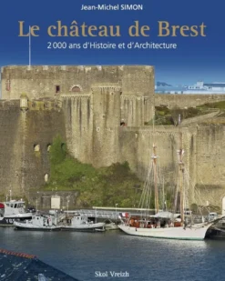 Le château de Brest - 2000 ans d'histoire et d'architecture