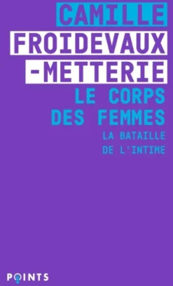 Le Corps des femmes. La bataille de l'intime