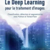 Le Deep Learning pour le traitement d’images - Classification, détection et segmentation avec Python