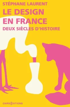 Le design en France - Deux siècles d'histoire