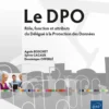 Le DPO - Rôle, fonction et attributs du Délégué à la Protection des Données