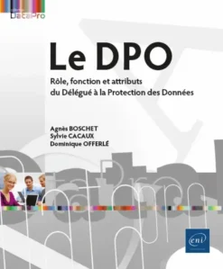 Le DPO - Rôle, fonction et attributs du Délégué à la Protection des Données