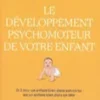 Le Développement psychomoteur de votre enfant - Un enfant bien dans son corps est un enfant bien dans sa tête