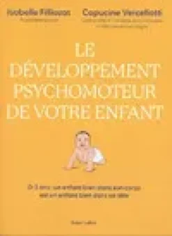 Le Développement psychomoteur de votre enfant - Un enfant bien dans son corps est un enfant bien dans sa tête