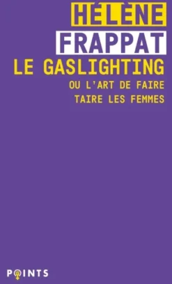 Le Gaslighting ou l'art de faire taire les femmes