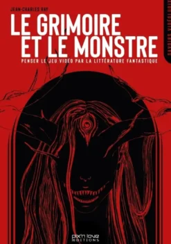 Le Grimoire et le Monstre - Penser le jeu vidéo par la littérature fantastique