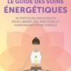 Le guide des soins énergétiques