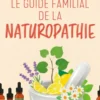 Le guide familial de la naturopathie