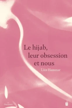 Le Hijab, Leur Obsession Et Nous