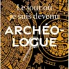 Le jour où je suis devenu archéologue