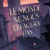 Le monde ne nous effacera pas