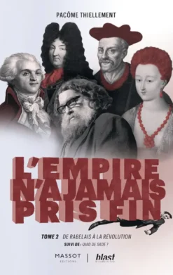 L'Empire n'a jamais pris fin - Tome 2 De Rabelais à la révolution - suivi de : Quid de Sade ?
