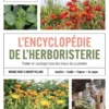 L'encyclopédie de l'herboristerie - 160 plantes médicinales, 700 remèdes à faire soi-même, 25 préparations de base &middot; Identifier, cueillir, préparer, se soigner &middot; Traiter et soulager tous les maux du quotidien