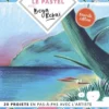 Le pastel avec Beya Rebaï - 20 projets en pas-à-pas avec l'artiste