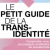 Le Petit guide de la transidentité - Comprendre, vivre, accompagner et défendre les transidentités