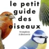 Le Petit guide des oiseaux - 70 espèces à découvrir