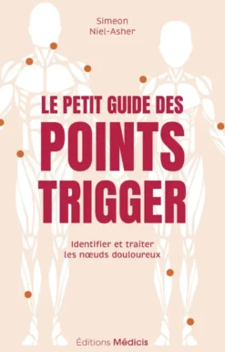 Le Petit Guide des points trigger - Identifier et traiter les noeuds douloureux