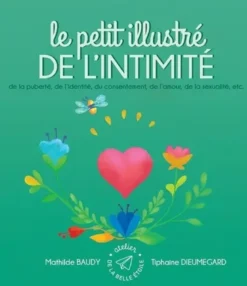Le petit illustré de l´intimité, de la puberté, de l´identité, du consentement, de l´amour, de la sexualité, etc.