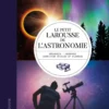 Le petit Larousse de l'astronomie