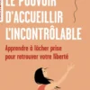 Le pouvoir d'accueillir l'incontrôlable