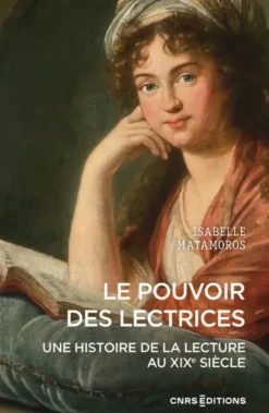 Le pouvoir des lectrices - Une histoire de la lecture au XIXe siècle