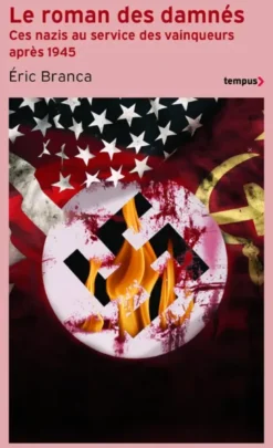Le roman des damnés - Ces nazis au service des vainqueurs après 1945
