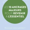 Les 10 ancrages majeurs pour revenir à l'essentiel - Ressourcez-vous au quotidien !