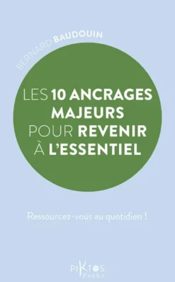 Les 10 ancrages majeurs pour revenir à l'essentiel - Ressourcez-vous au quotidien !
