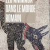 Les animaux dans le monde romain
