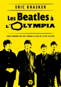 Les Beatles à l'Olympia - Trois semaines qui ont changé la face de la pop culture