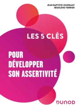 Les 5 clés pour développer son assertivité