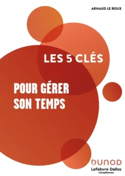 Les 5 clés pour gérer son temps - 2e éd.