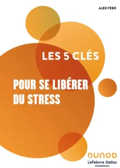 Les 5 clés pour se libérer du stress