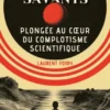 Les faux savants - Plongée au coeur du complotisme scientifi