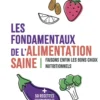 Les fondamentaux de l'alimentation saine - Faisons enfin les bons choix nutritionnels
