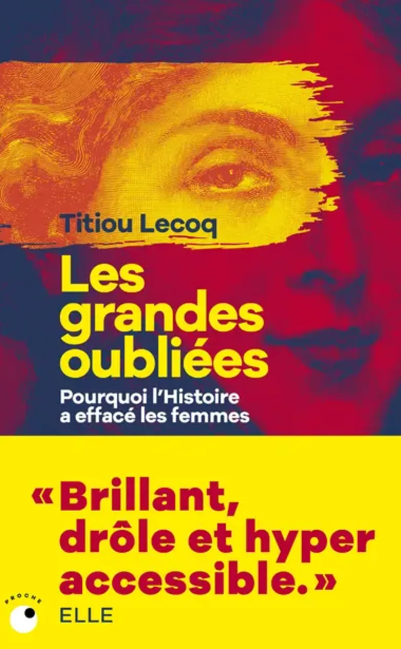 Les Grandes Oubliées - Pourquoi l'Histoire a effacé les femmes