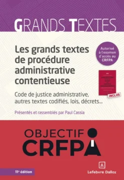 Les grands textes de procédure administrative contentieuse. 11e éd. - Code de justice administrative, autres textes codifiés, lois, décrets...