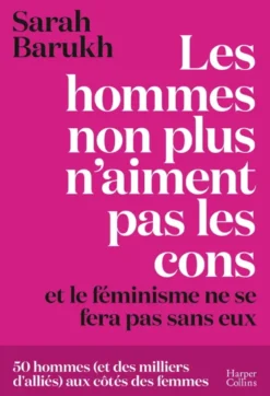 Les hommes non plus n'aiment pas les cons... et le féminisme ne se fera pas sans eux