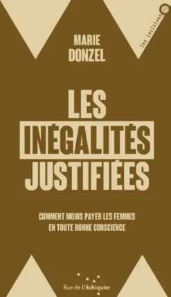 Les Inégalités justifiées - Comment moins payer les femmes e