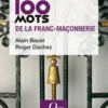 Les 100 mots de la franc-maçonnerie