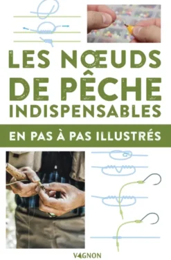 Les noeuds de pêche indispensables - en pas-à-pas illustrés