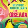 Les oiseaux - Mes super autocollants - Dès 5 ans