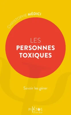 Les Personnes toxiques - Savoir les gérer