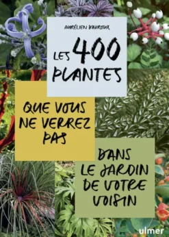 Les 400 plantes que vous ne verrez pas dans le jardin de votre voisin