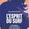 L'Esprit du Surf - Apprendre à philosopher avec les vagues