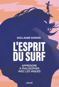 L'Esprit du Surf - Apprendre à philosopher avec les vagues
