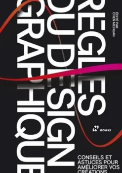 Les REgles Du Design Graphique, Conseils Et Astuces Pour AmEliorer Vos CrEations /franCais